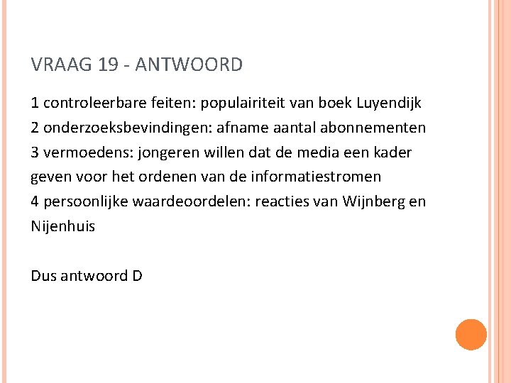 VRAAG 19 - ANTWOORD 1 controleerbare feiten: populairiteit van boek Luyendijk 2 onderzoeksbevindingen: afname