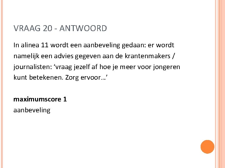 VRAAG 20 - ANTWOORD In alinea 11 wordt een aanbeveling gedaan: er wordt namelijk