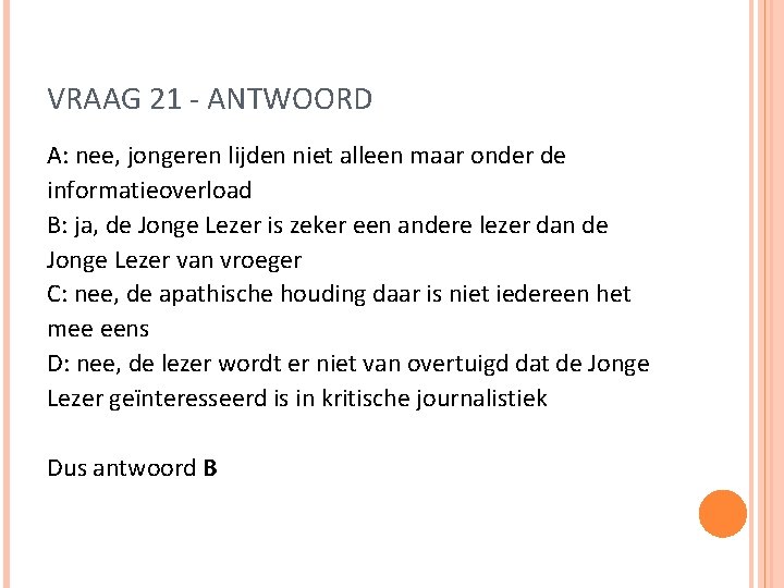 VRAAG 21 - ANTWOORD A: nee, jongeren lijden niet alleen maar onder de informatieoverload