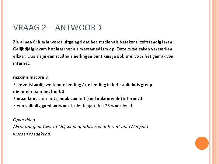 VRAAG 2 – ANTWOORD Zie alinea 6: hierin wordt uitgelegd dat het studiehuis betekent: