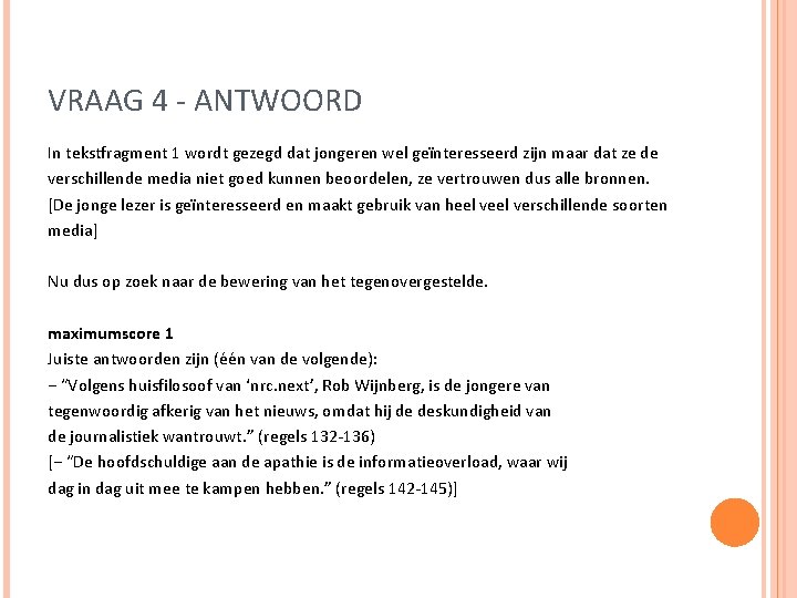 VRAAG 4 - ANTWOORD In tekstfragment 1 wordt gezegd dat jongeren wel geïnteresseerd zijn