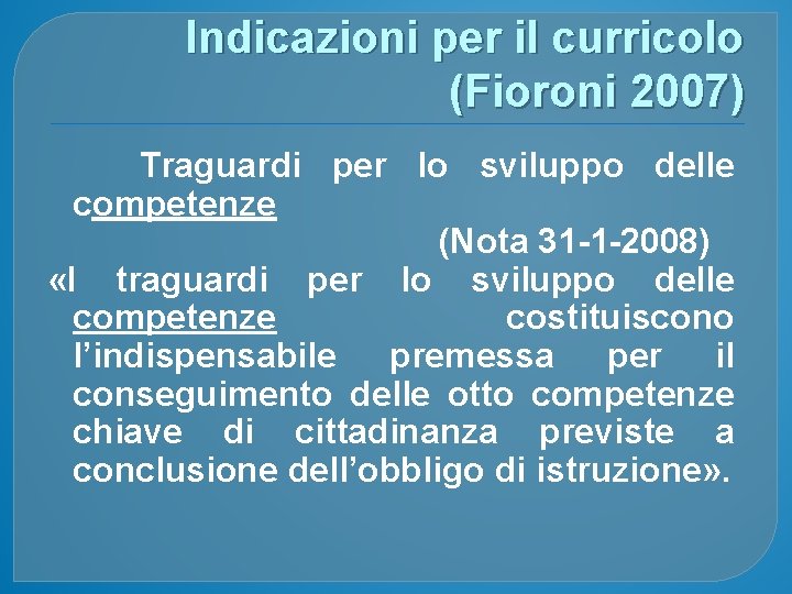 Indicazioni per il curricolo (Fioroni 2007) Traguardi per lo sviluppo delle competenze (Nota 31