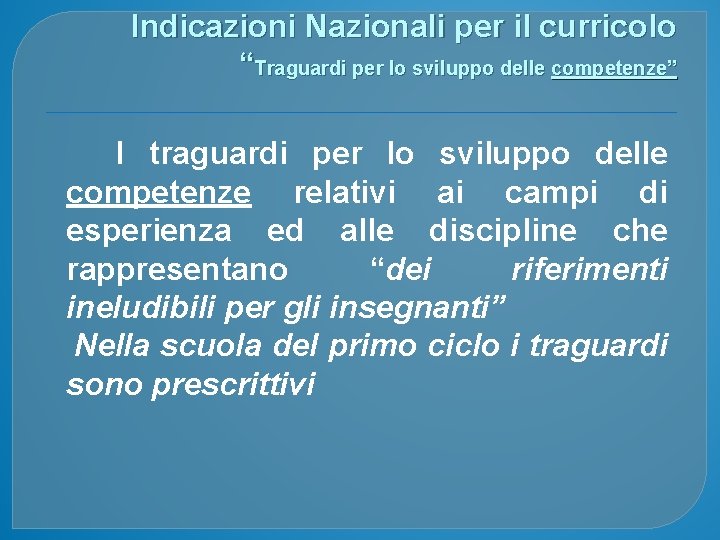 Indicazioni Nazionali per il curricolo “Traguardi per lo sviluppo delle competenze” I traguardi per