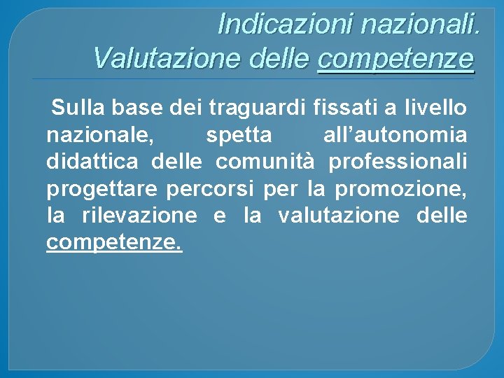 Indicazioni nazionali. Valutazione delle competenze Sulla base dei traguardi fissati a livello nazionale, spetta