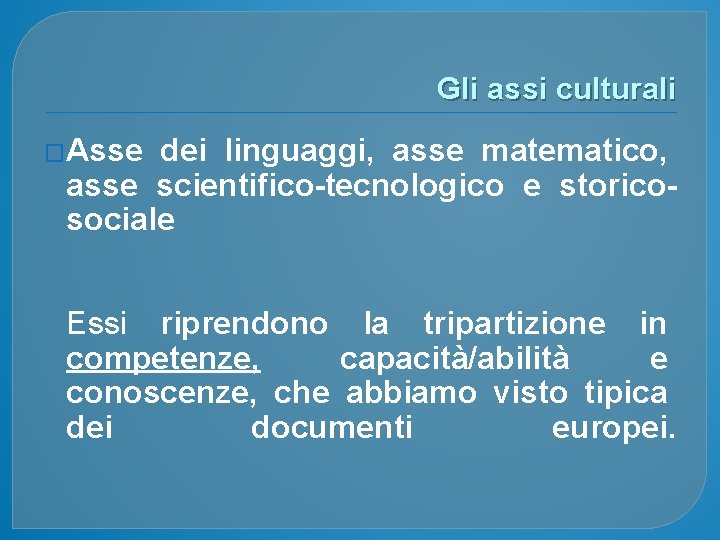 Gli assi culturali �Asse dei linguaggi, asse matematico, asse scientifico-tecnologico e storicosociale Essi riprendono