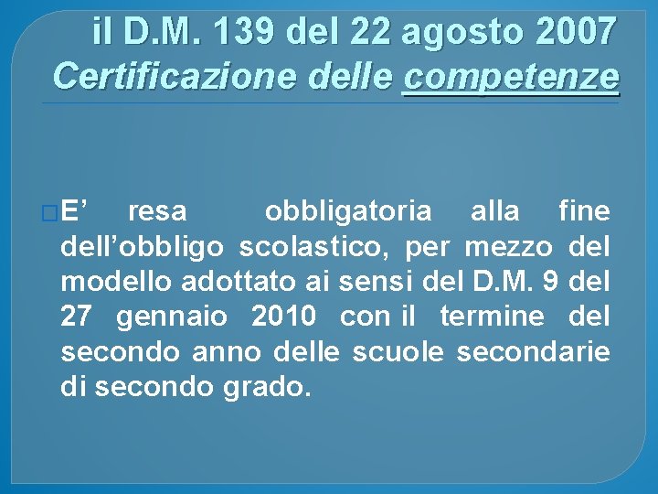 il D. M. 139 del 22 agosto 2007 Certificazione delle competenze �E’ resa obbligatoria