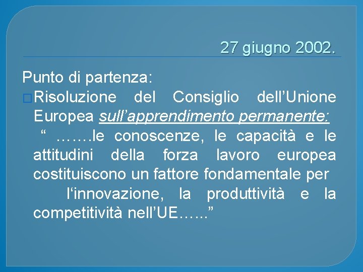  27 giugno 2002. Punto di partenza: �Risoluzione del Consiglio dell’Unione Europea sull’apprendimento permanente: