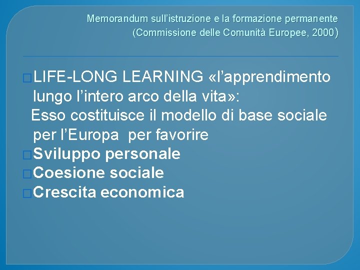 Memorandum sull’istruzione e la formazione permanente (Commissione delle Comunità Europee, 2000) �LIFE-LONG LEARNING «l’apprendimento