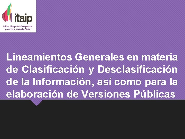 Lineamientos Generales en materia de Clasificación y Desclasificación de la Información, así como para