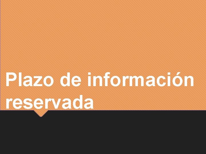 Plazo de información reservada 