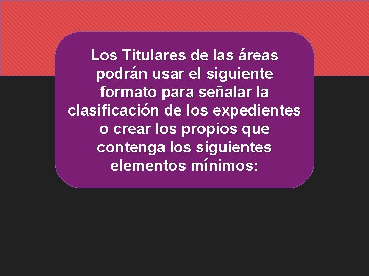 Los Titulares de las áreas podrán usar el siguiente formato para señalar la clasificación