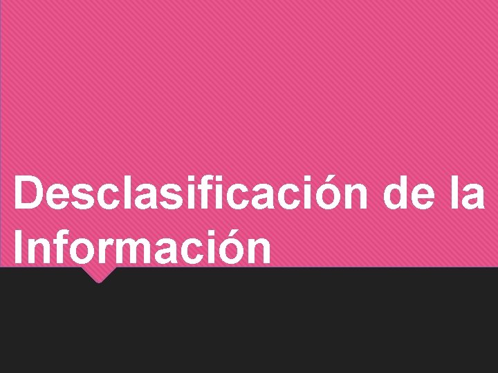 Desclasificación de la Información 