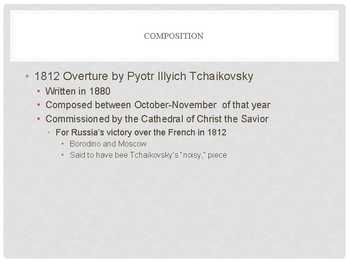 COMPOSITION • 1812 Overture by Pyotr Illyich Tchaikovsky • Written in 1880 • Composed