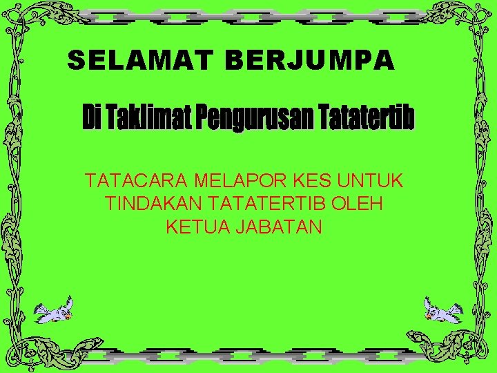 SELAMAT BERJUMPA TATACARA MELAPOR KES UNTUK TINDAKAN TATATERTIB OLEH KETUA JABATAN 