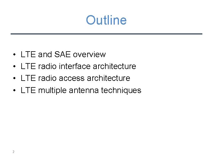 Outline • • 2 LTE and SAE overview LTE radio interface architecture LTE radio