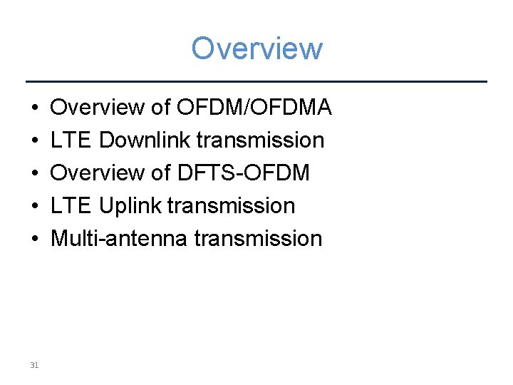 Overview • • • 31 Overview of OFDM/OFDMA LTE Downlink transmission Overview of DFTS-OFDM