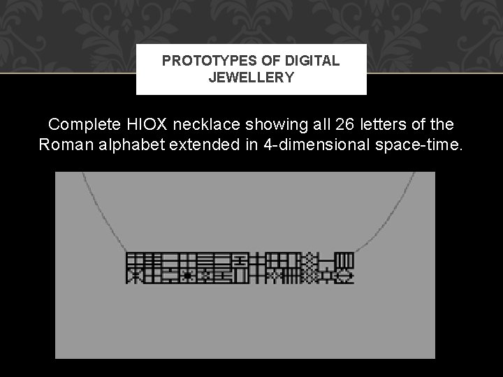 PROTOTYPES OF DIGITAL JEWELLERY Complete HIOX necklace showing all 26 letters of the Roman