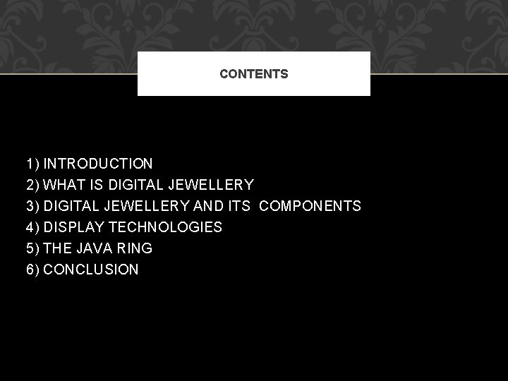 CONTENTS 1) 2) 3) 4) 5) 6) INTRODUCTION WHAT IS DIGITAL JEWELLERY AND ITS
