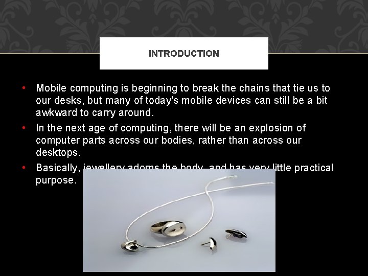 INTRODUCTION • Mobile computing is beginning to break the chains that tie us to