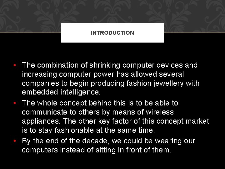 INTRODUCTION • The combination of shrinking computer devices and increasing computer power has allowed