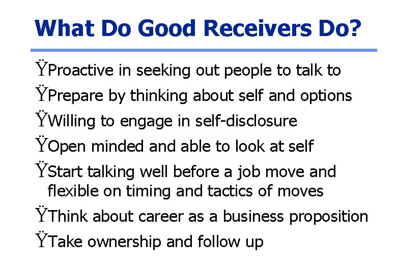 What Do Good Receivers Do? ŸProactive in seeking out people to talk to ŸPrepare