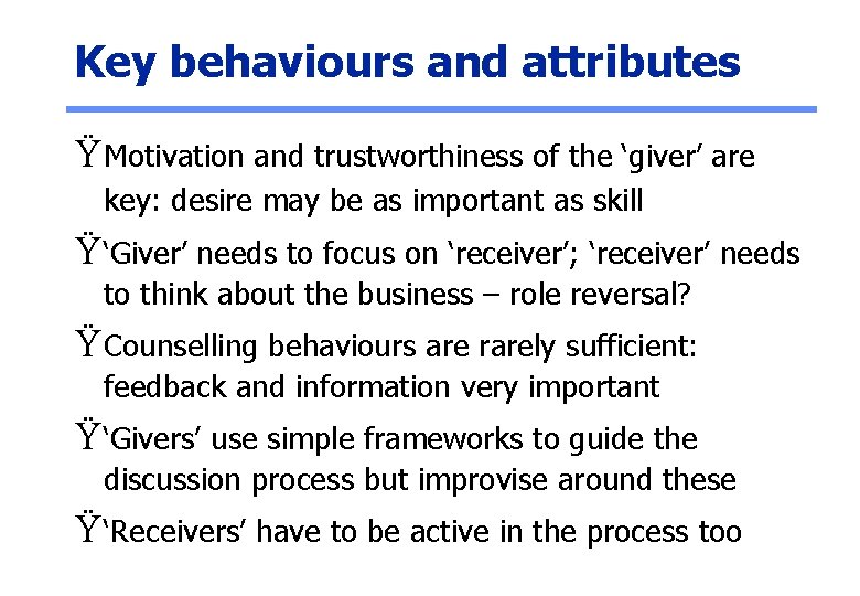 Key behaviours and attributes Ÿ Motivation and trustworthiness of the ‘giver’ are key: desire