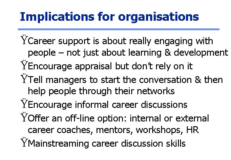 Implications for organisations ŸCareer support is about really engaging with people – not just