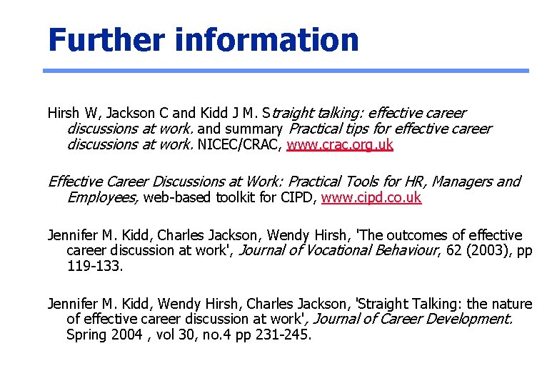 Further information Hirsh W, Jackson C and Kidd J M. Straight talking: effective career