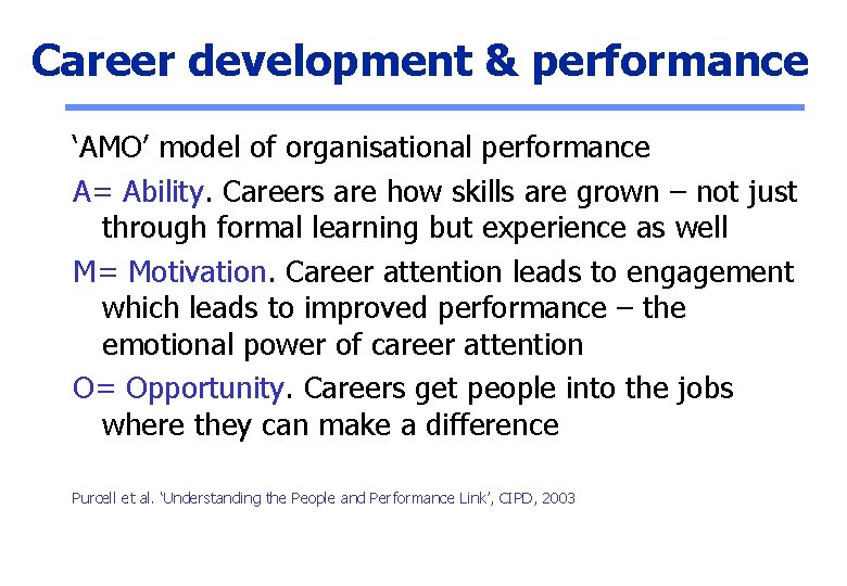 Career development & performance ‘AMO’ model of organisational performance A= Ability. Careers are how