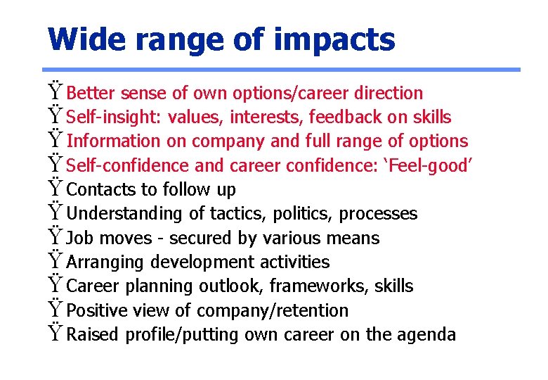 Wide range of impacts Ÿ Better sense of own options/career direction Ÿ Self-insight: values,