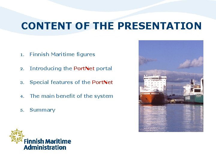 CONTENT OF THE PRESENTATION 1. Finnish Maritime figures 2. Introducing the Port. Net portal