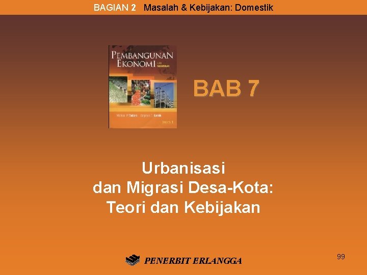 BAGIAN 2 Masalah & Kebijakan: Domestik BAB 7 Urbanisasi dan Migrasi Desa-Kota: Teori dan