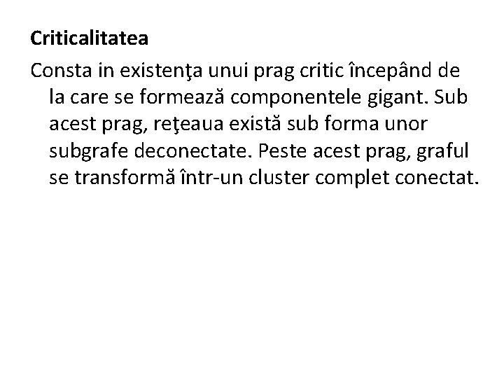 Criticalitatea Consta in existenţa unui prag critic începând de la care se formează componentele