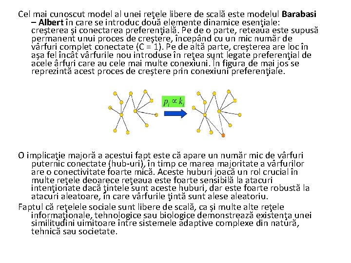 Cel mai cunoscut model al unei reţele libere de scală este modelul Barabasi –