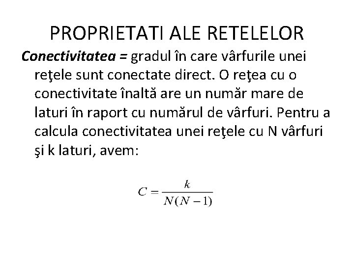 PROPRIETATI ALE RETELELOR Conectivitatea = gradul în care vârfurile unei reţele sunt conectate direct.