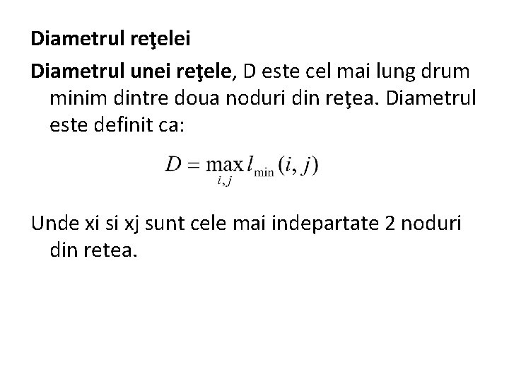 Diametrul reţelei Diametrul unei reţele, D este cel mai lung drum minim dintre doua