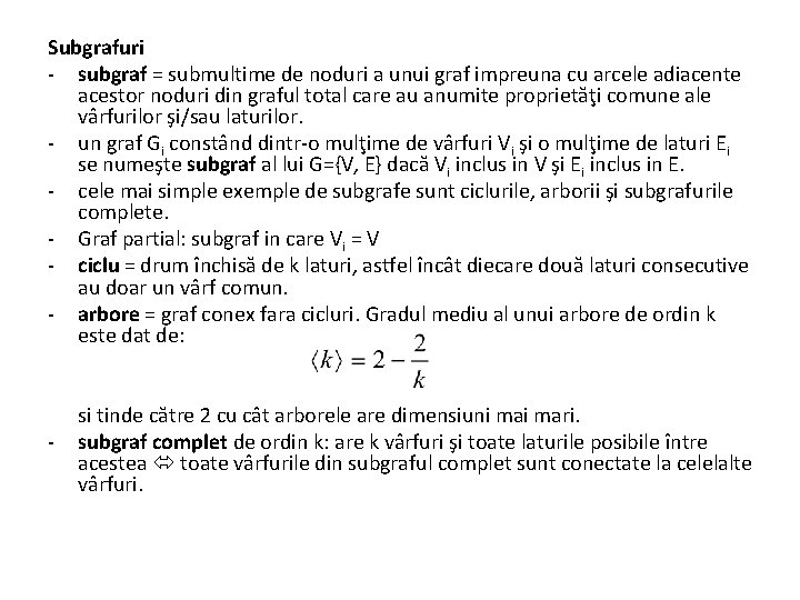 Subgrafuri - subgraf = submultime de noduri a unui graf impreuna cu arcele adiacente