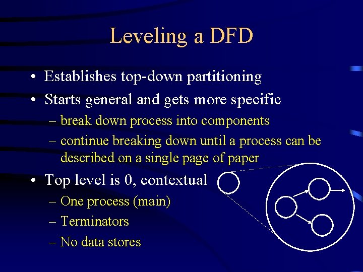 Leveling a DFD • Establishes top-down partitioning • Starts general and gets more specific