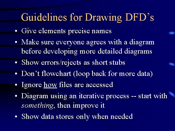 Guidelines for Drawing DFD’s • Give elements precise names • Make sure everyone agrees