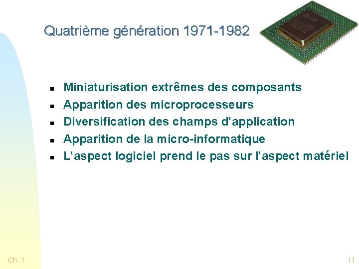 Quatrième génération 1971 -1982 n n n Ch. 1 Miniaturisation extrêmes des composants Apparition