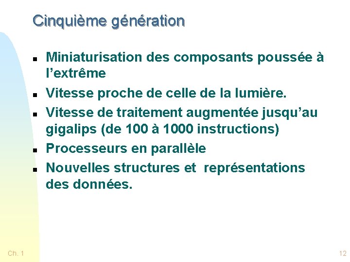 Cinquième génération n n Ch. 1 Miniaturisation des composants poussée à l’extrême Vitesse proche