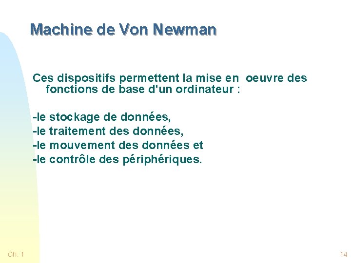 Machine de Von Newman Ces dispositifs permettent la mise en oeuvre des fonctions de