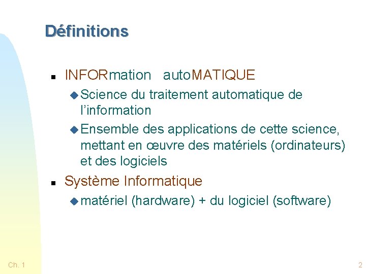 Définitions n INFORmation auto. MATIQUE u Science du traitement automatique de l’information u Ensemble