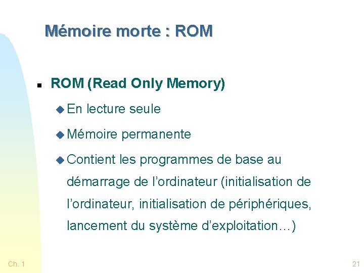 Mémoire morte : ROM n ROM (Read Only Memory) u En lecture seule u
