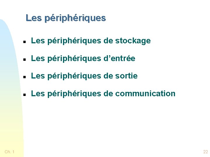 Les périphériques Ch. 1 n Les périphériques de stockage n Les périphériques d’entrée n