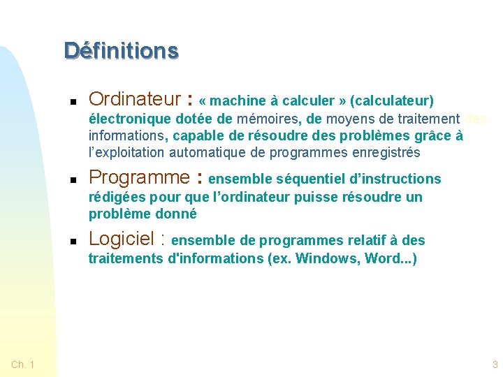 Définitions n Ordinateur : « machine à calculer » (calculateur) électronique dotée de mémoires,