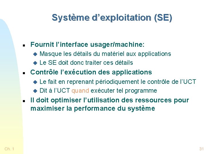 Système d’exploitation (SE) n Fournit l’interface usager/machine: Masque les détails du matériel aux applications