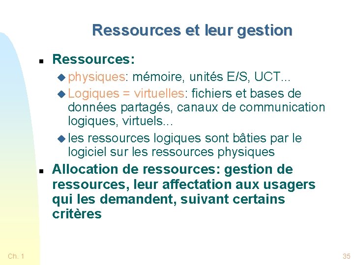 Ressources et leur gestion n Ressources: u physiques: mémoire, unités E/S, UCT. . .