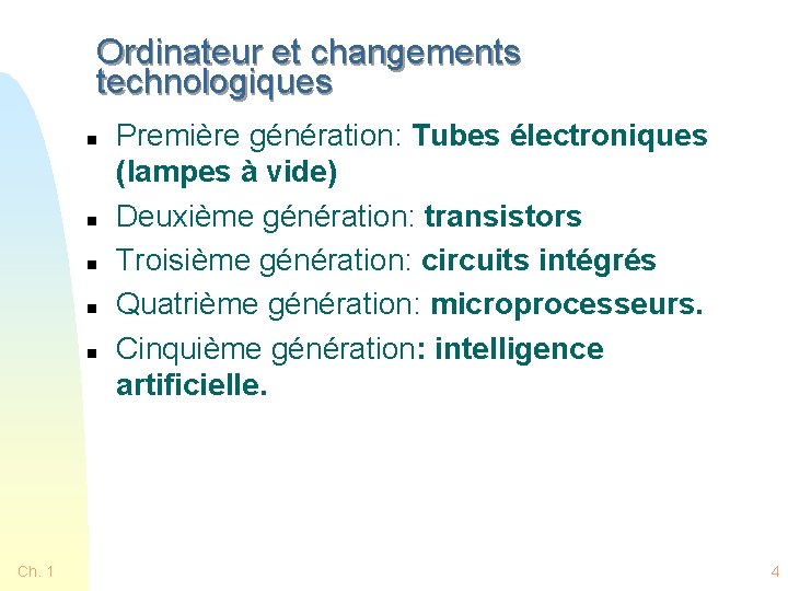 Ordinateur et changements technologiques n n n Ch. 1 Première génération: Tubes électroniques (lampes