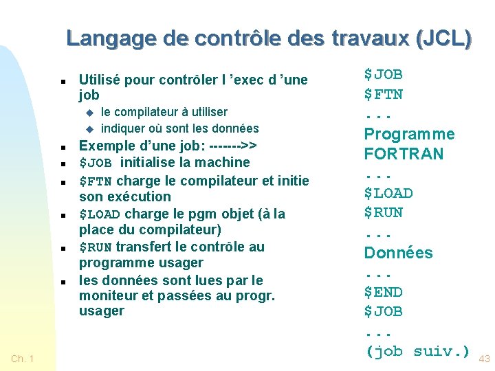 Langage de contrôle des travaux (JCL) n Utilisé pour contrôler l ’exec d ’une